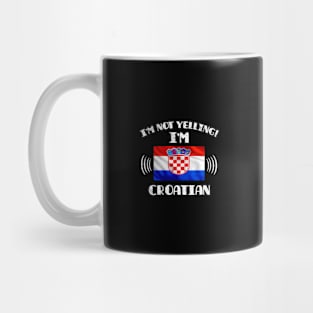 I'm Not Yelling I'm Croatian - Gift for Croatian With Roots From Croatia Mug